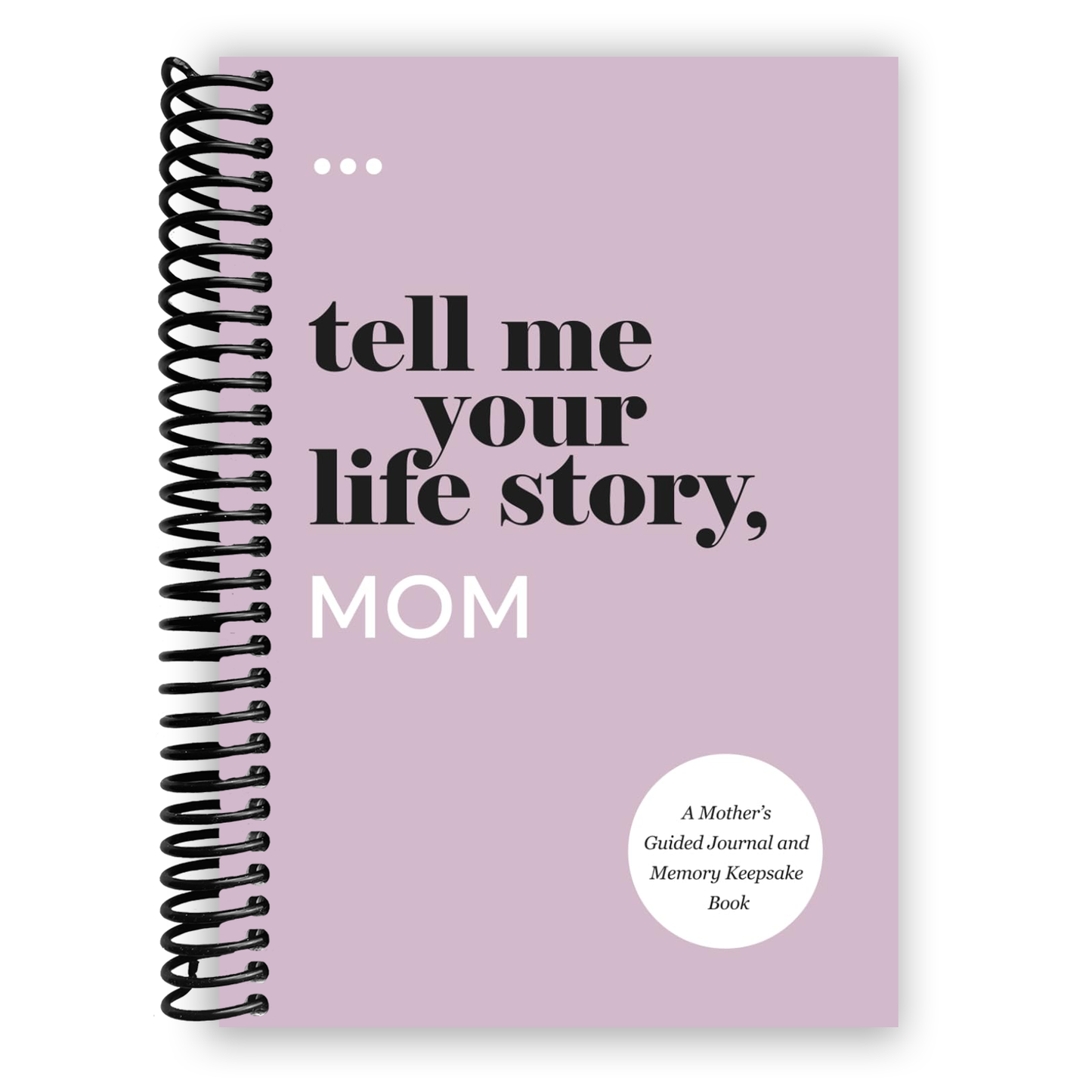 Tell Me Your Life Story, Mom: A Mother’s Guided Journal and Memory Keepsake Book (Tell Me Your Life Story® Series Books) (Spiral Bound) - Chickadees Wooden Toys