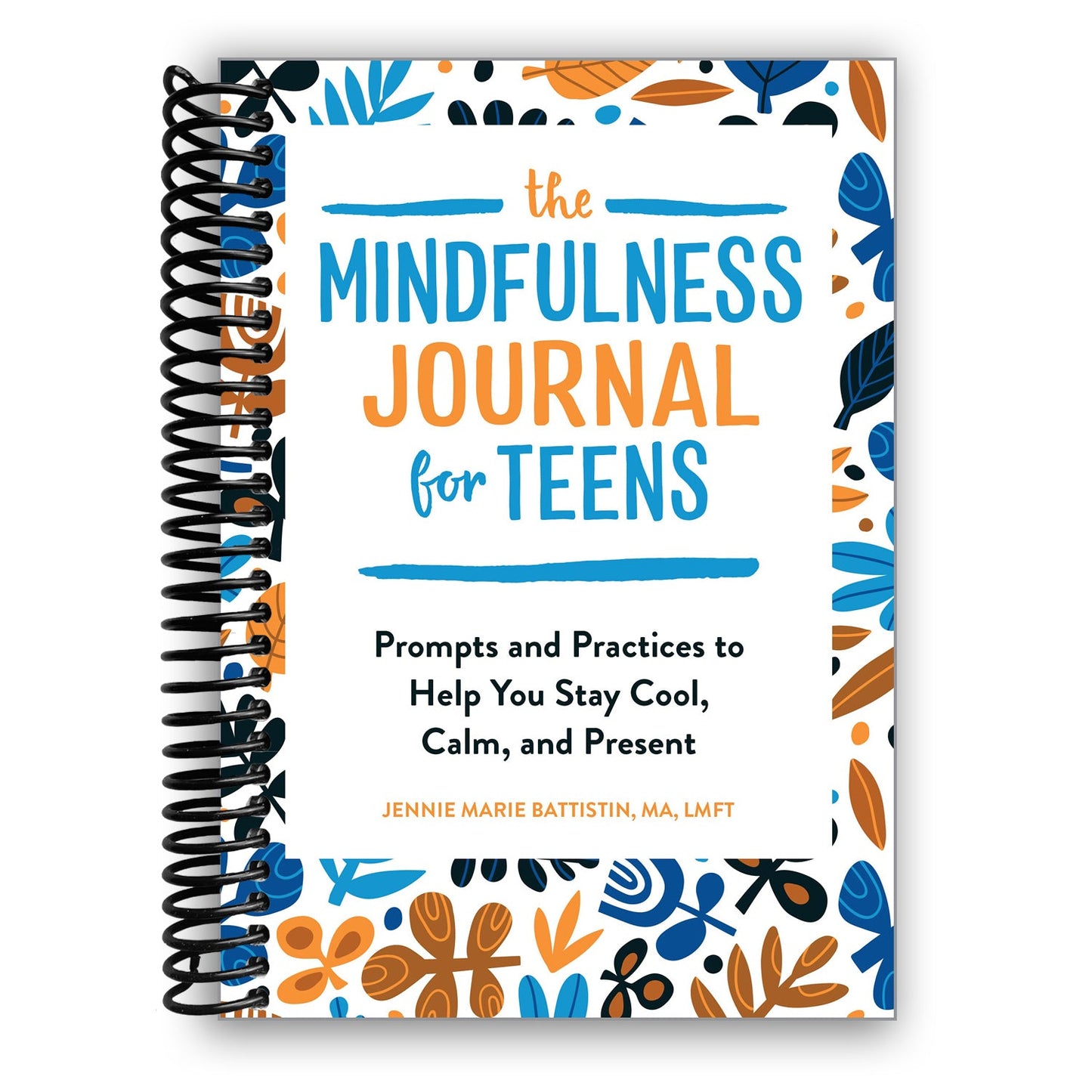 The Mindfulness Journal for Teens: Prompts and Practices to Help You Stay Cool, Calm, and Present (Spiral Bound) - Chickadees Wooden Toys