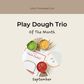 Play Dough Trio of the Month