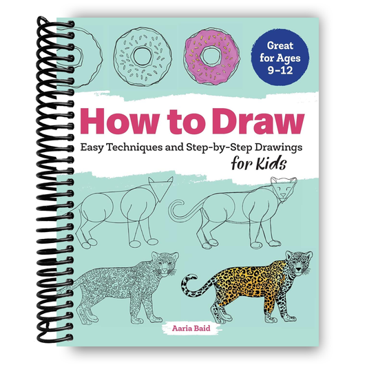 How to Draw: Easy Techniques and Step-by-Step Drawings for Kids (Drawing for Kids Ages 9 to 12) (Spiral Bound) - Chickadees Wooden Toys