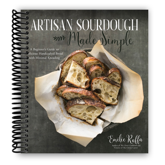 Artisan Sourdough Made Simple: A Beginner's Guide to Delicious Handcrafted Bread with Minimal Kneading (Spiral Bound)