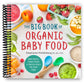The Big Book of Organic Baby Food: Baby Purees, Finger Foods, and Toddler Meals For Every Stage (Spiral Bound)